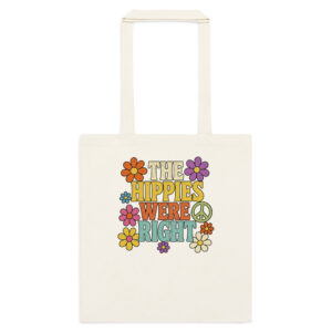 The Hippies Were Right – Cotton Tote Bag