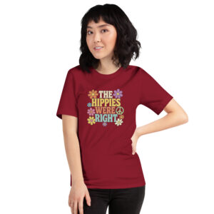 The Hippies Were Right – Dark Colors Unisex T-Shirt